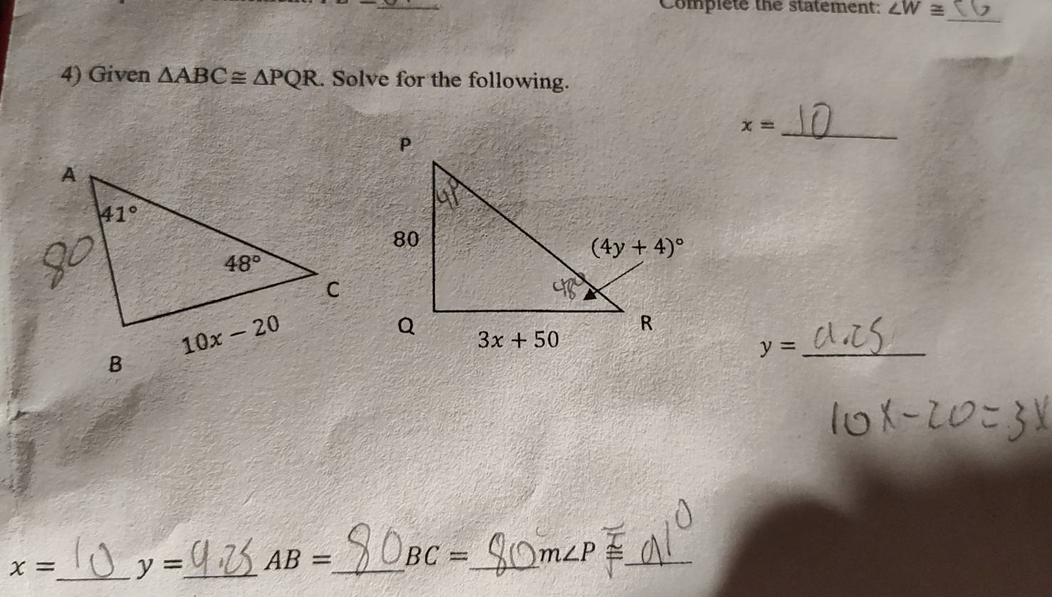 Complete the statement: ∠ W≌
_
4) Given △ ABC≌ △ PQR. Solve for the following.
_ x=
_ y=
_ x=
_ y=
AB= _ BC= _ m∠ P =_