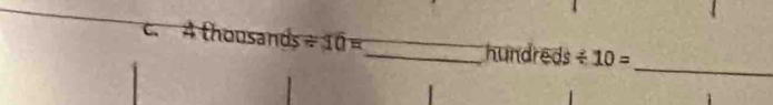 4tho sands/ 10= _ hundre ds / 10=
_