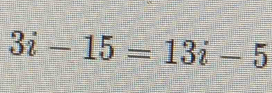 3i-15=13i-5