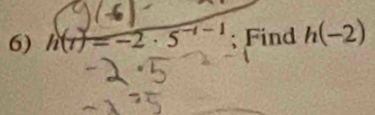 h(1) = -2 . 5 - -1; Find h(-2)