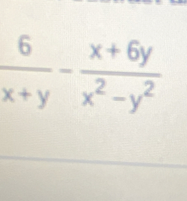  6/x+y - (x+6y)/x^2-y^2 