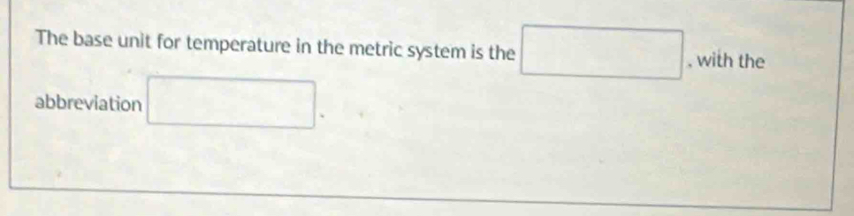 Solved: The base unit for temperature in the metric system is the ...