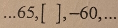 ... 65,[ ], —60,...