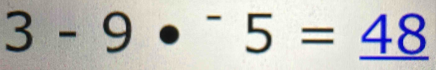 3-9·^-5=_ 48