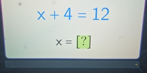 x+4=12
x=[?]