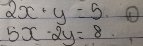 2x· y=5. ①
5x-2y=8