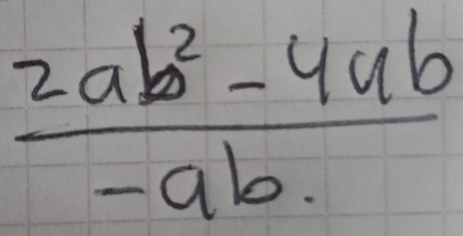  (2ab^2-4ab)/-ab. 