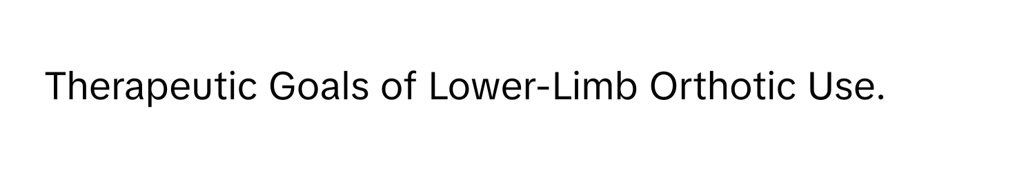 Therapeutic Goals of Lower-Limb Orthotic Use.