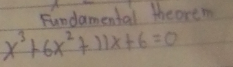 Fundamental theorem
x^3+6x^2+11x+6=0