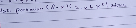 dapil perkanian (8-x)(2-x+x^3) adaigh