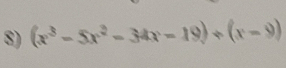 (x^3-5x^2-34x-19)/ (x-9)