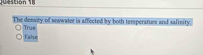 The density of seawater is affected by both temperature and salinity.
True
False
