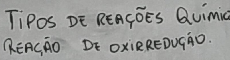 TiPOS DE REAGOES Quimic 
REACAD DE OxiRREDUÇÄD.