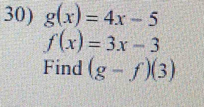 g(x)=4x-5
f(x)=3x-3
Find (g-f)(3)