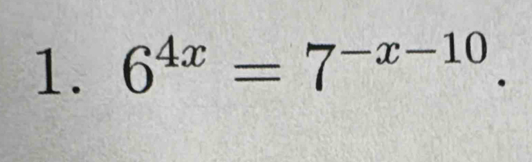 6^(4x)=7^(-x-10).