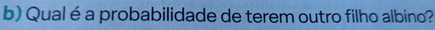 Qual é a probabilidade de terem outro filho albino?