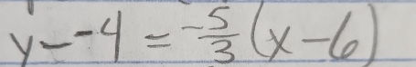 y--4= (-5)/3 (x-6)