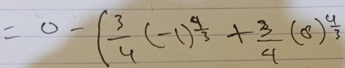 =0-( 3/4 (-1)^ 4/3 + 3/4 (8)^ 4/3 