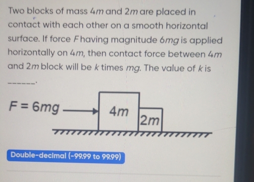 Solved: Two blocks of mass 4m and 2m are placed in contact with each ...