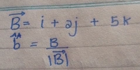 vector B=i+2j+5k
beginarrayr 4_b=frac B |B|