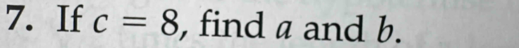 If c=8 , find a and b.