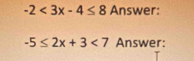 -2<3x-4≤ 8 Answer:
-5≤ 2x+3<7</tex> Answer: