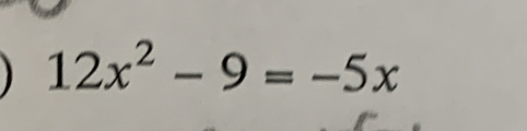 12x^2-9=-5x