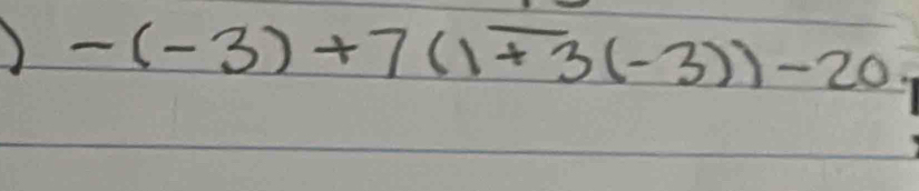 ) -(-3)+7(1mp 3(-3))-20.