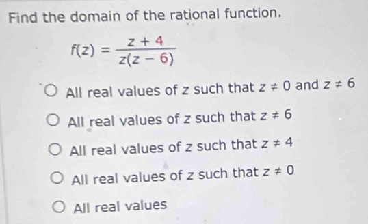 Solved: Find the domain of the rational function. f(z)= (z+4)/z(z-6 ...
