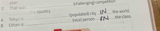 year. 
3 That was _(challenging) competition 
the country. 
4 Tokyo is (populated) city_ the world. 
5 Ethan is_ _(nice) person _the class.