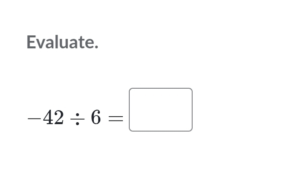 Evaluate.
-42/ 6=□