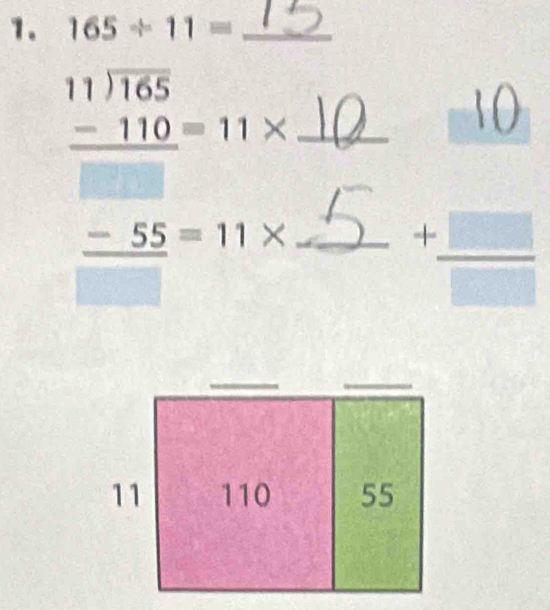 165/ 11= _
beginarrayr 11encloselongdiv 165 -110=11*  hline □ endarray _
_ -55=11* _
+ □ /□  