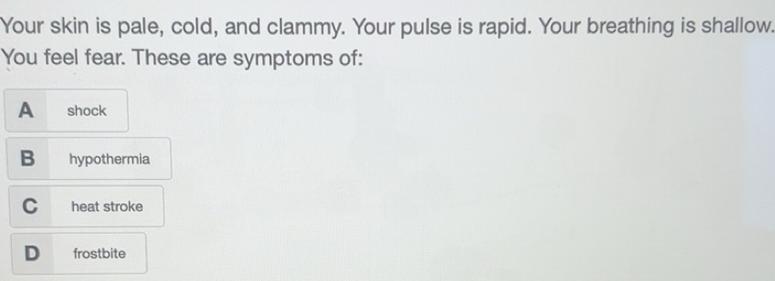 Solved: Your skin is pale, cold, and clammy. Your pulse is rapid. Your ...