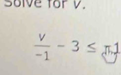 Solve for V.
 v/-1 -3≤ u