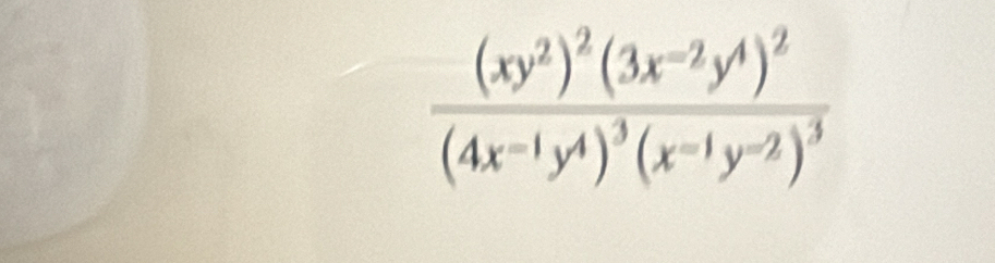 frac (xy^2)^2(3x^(-2)y^4)^2(4x^(-1)y^4)^3(x^(-1)y^(-2))^3