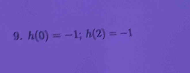 h(0)=-1; h(2)=-1