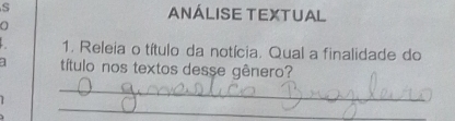 ANÁLISE TEXTUAL 
1. Releia o título da notícia. Qual a finalidade do 
título nos textos desse gênero? 
_ 
_