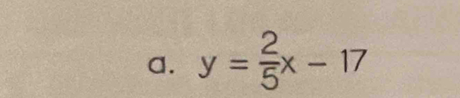 y= 2/5 x-17