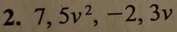 7, 5v^2, -2, 3v