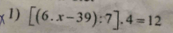 [(6.x-39):7].4=12