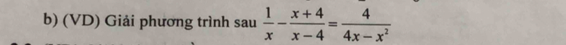 (VD) Giải phương trình sau  1/x - (x+4)/x-4 = 4/4x-x^2 