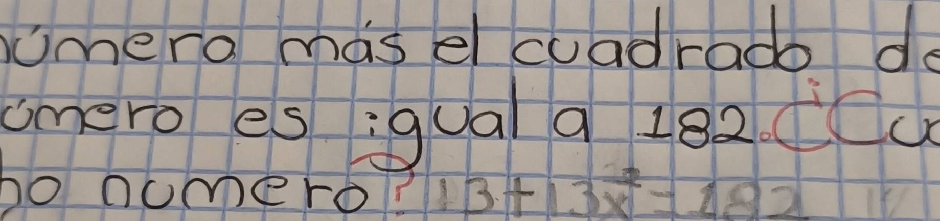 omero masel cuadrado do 
umero es :gua a 182
oo nomero?