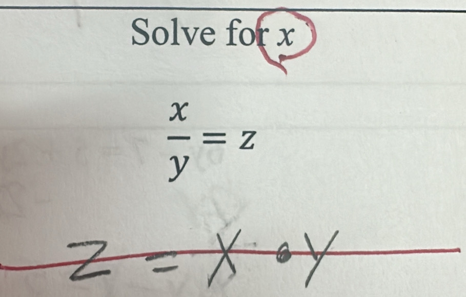 Solve for x
 x/y =z