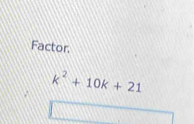 Factor.
k^2+10k+21