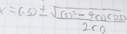 x=(-5)± frac sqrt((5)^2)-4(1)(25)