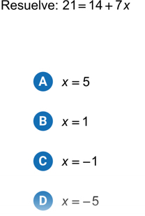 Resuelve: 21=14+7x
A x=5
B x=1
C x=-1
D x=-5