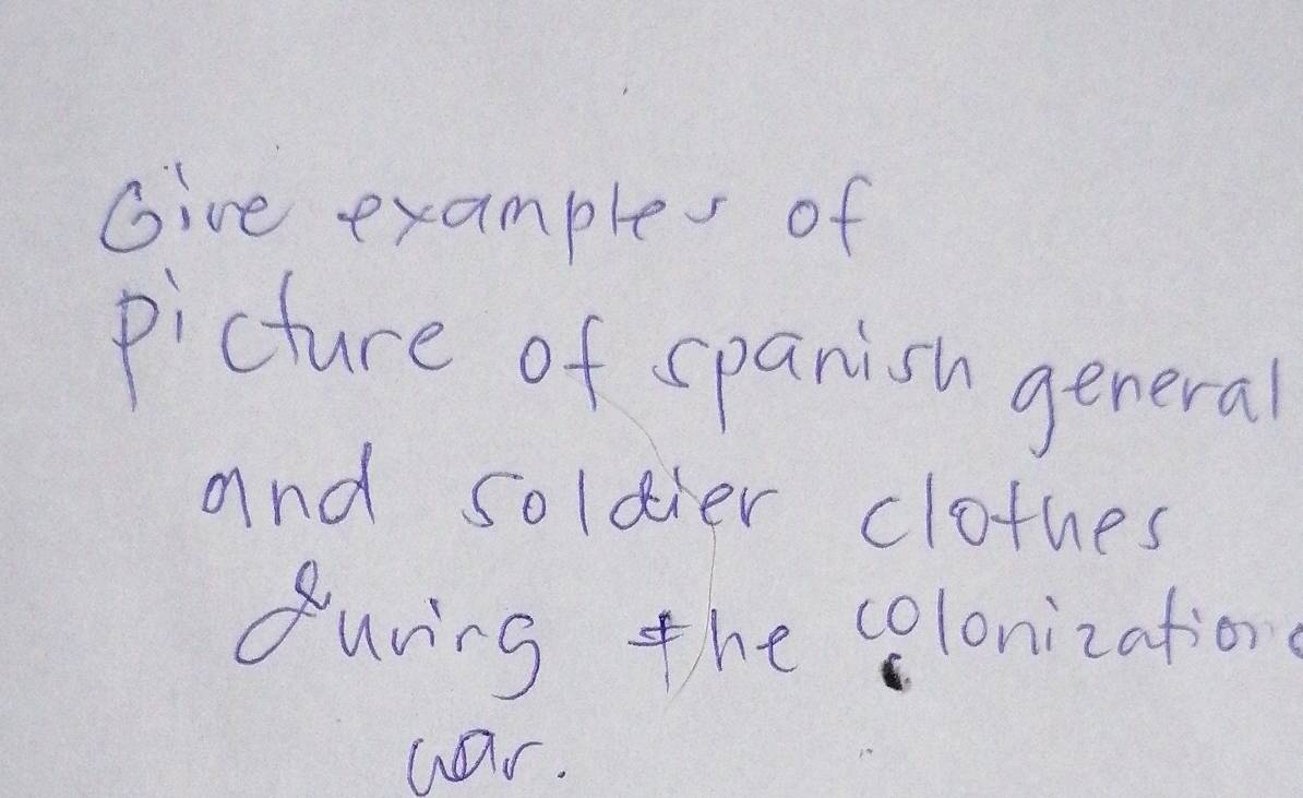 Give exampler of 
picture of spanish general 
and soldier clothes 
during the colonization 
war.