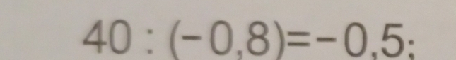 40:(-0,8)=-0,5 :