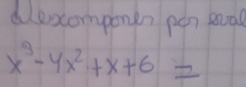 dlexcomponen pen eua
x^3-4x^2+x+6=