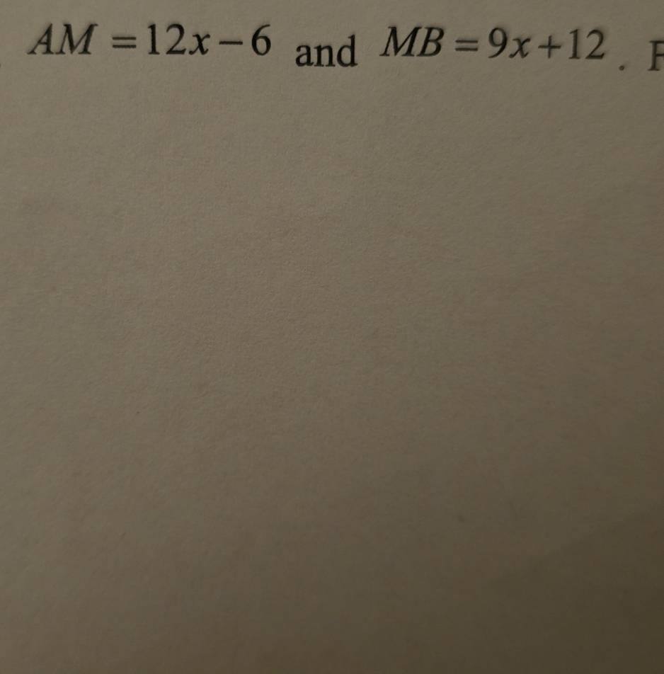 AM=12x-6 and MB=9x+12